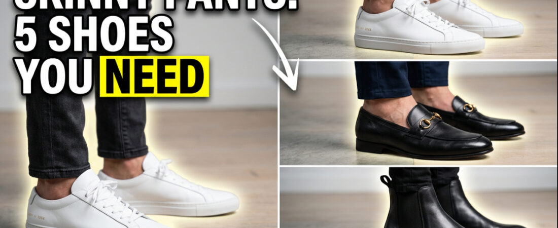 The Best Shoes to Wear With Skinny Trousers (And How to Style)