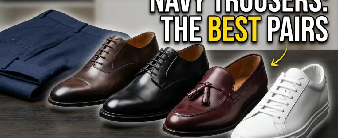 What Colour Shoes With Navy Trousers? Complete Style Guide