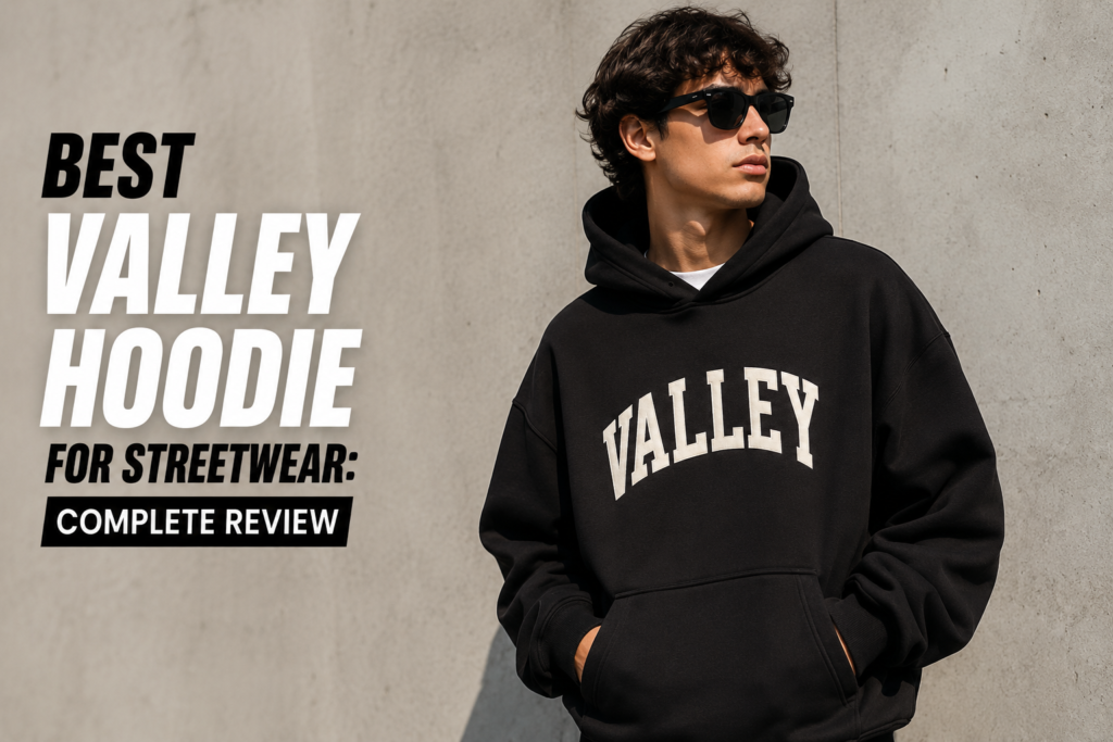 Person wearing a black Valley hoodie in a minimalist streetwear setting with text reading 'Best Valley Hoodie for Streetwear: Complete Review.